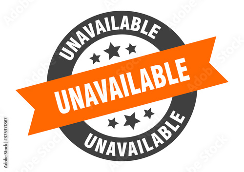 unavailable sign. round ribbon sticker. isolated tag