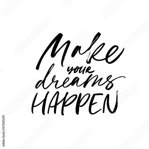 Make your dreams happen ink pen calligraphy. Hand drawn vector phrase or quote. Motivation and inspiration positive quote. Lettering design for posters, t-shirts, cards, invitations, stickers, banners
