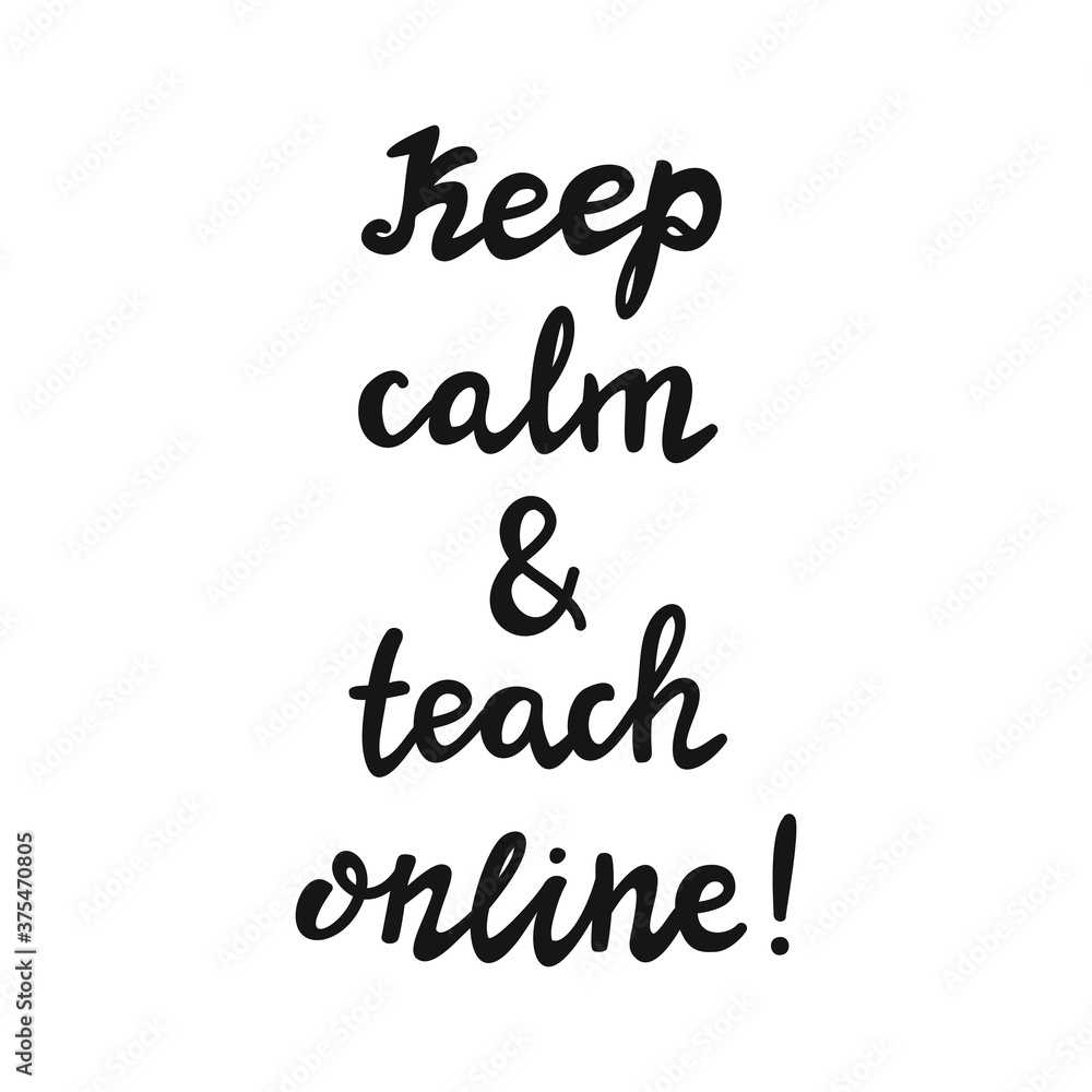 Keep calm and teach online. Handwritten education quote. Isolated on white background. Vector stock illustration.