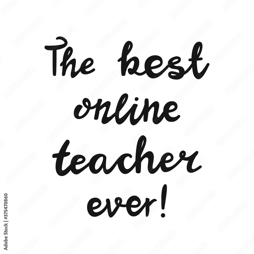 The best online teacher ever. Handwritten education quote. Isolated on white background. Vector stock illustration. The best online teacher ever. Handwritten education quote. Isolated on white background. Vector stock illustration.