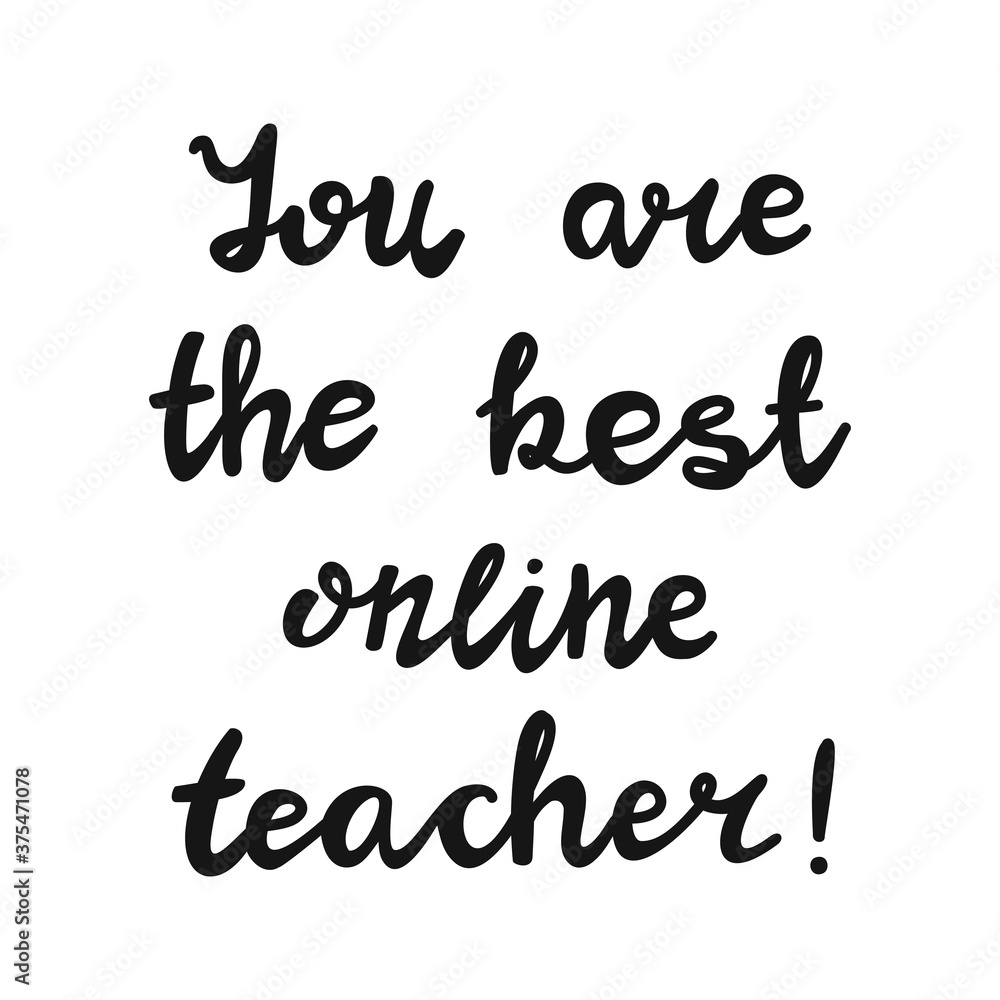 You are the best online teacher. Handwritten education quote. Isolated on white background. Vector stock illustration.