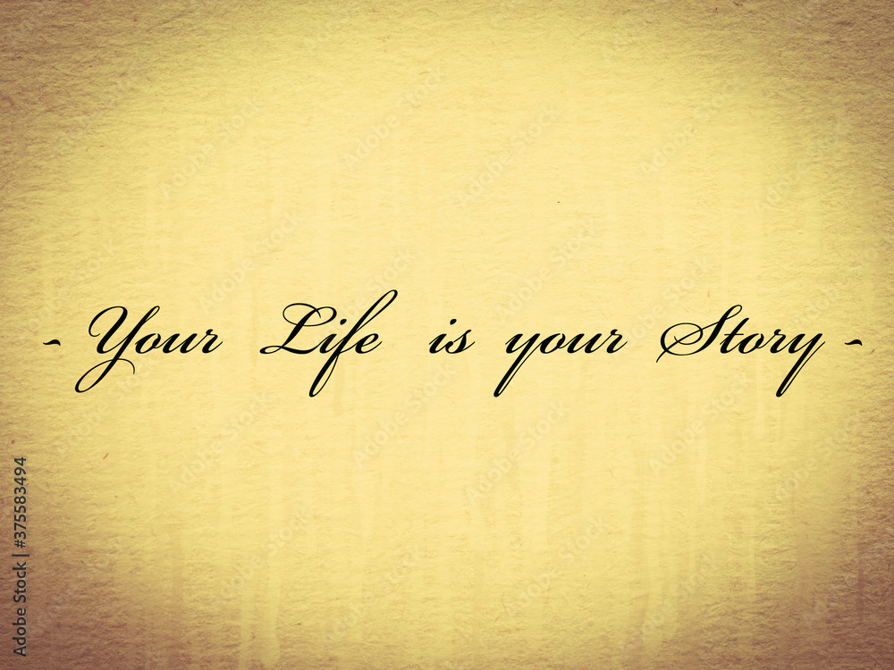 Your life is your story Your life is your story