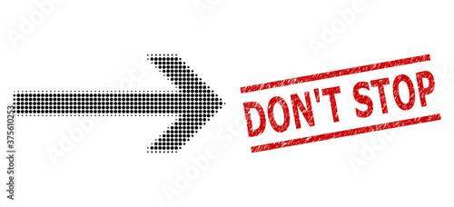 Arrow right halftone dotted pictogram and Don'T Stop dirty stamp print. Stamp seal includes Don'T Stop tag between parallel lines.