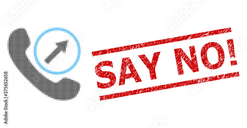 Outgoing call halftone dotted vector and Say No! grunge stamp seal. Stamp seal includes Say No! title between parallel lines.