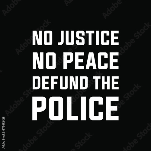 No justice NO peace defund the police Black lives matter modern sign, banner, design concept, social media post with white text on a black background. 