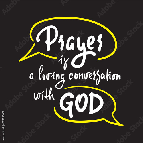 Prayer is a loving conversation with God - inspire motivational religious quote. Hand drawn beautiful lettering. Print for inspirational poster, t-shirt, bag, cups, card, flyer, sticker, badge.