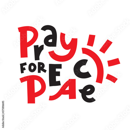 Pray for Peace - inspire motivational religious quote. Hand drawn beautiful lettering. Print for inspirational poster, t-shirt, bag, cups, card, flyer, sticker, badge. Cute funny vector writing