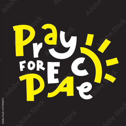 Pray for Peace - inspire motivational religious quote. Hand drawn beautiful lettering. Print for inspirational poster, t-shirt, bag, cups, card, flyer, sticker, badge. Cute funny vector writing