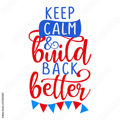 Keep calm and build back better - Hand drawn lettering quote. Vector illustration. Go vote text for presidential Election of USA Campaign 2020. Badge United States lection vote. 