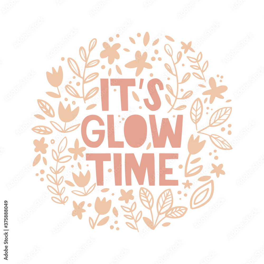 Obraz premium Motivational quote on an abstract background with floral pattern. Doodle leaves and flowers. It's glow time lettering. Skin care, healthy skin, dermatology, makeup trends. Vector illustration, poster