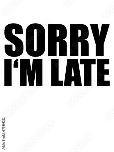 Sorry Im Late 