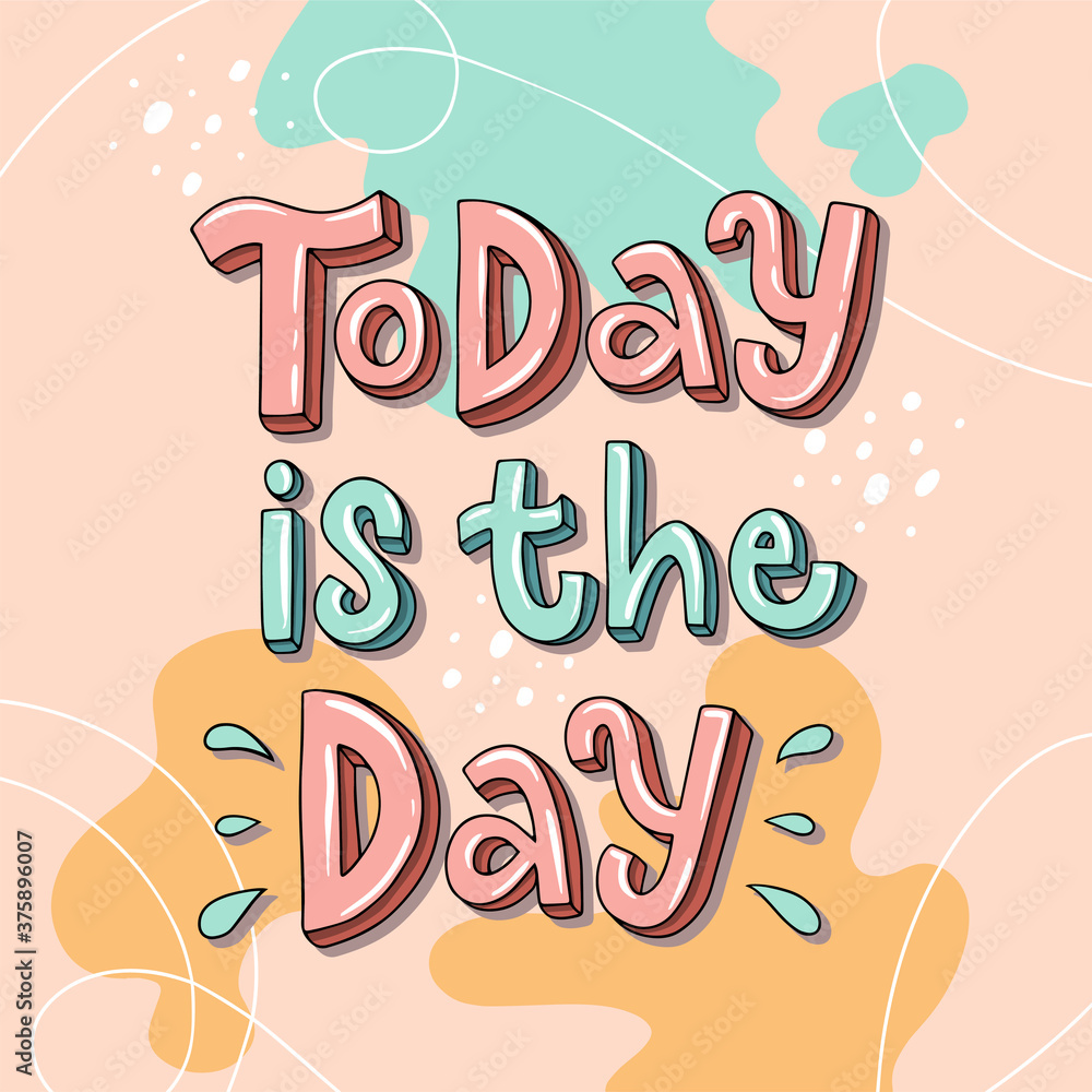 Lettering vector illustration of Today is the day. Every element is ...