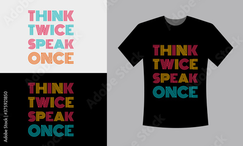 Think twice speak once typography t shirt design premium vector