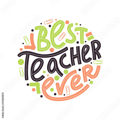 Happy teacher's day typography illustration. Best teacher ever greeting phrase. Lettering design. Vector illustration on white background.