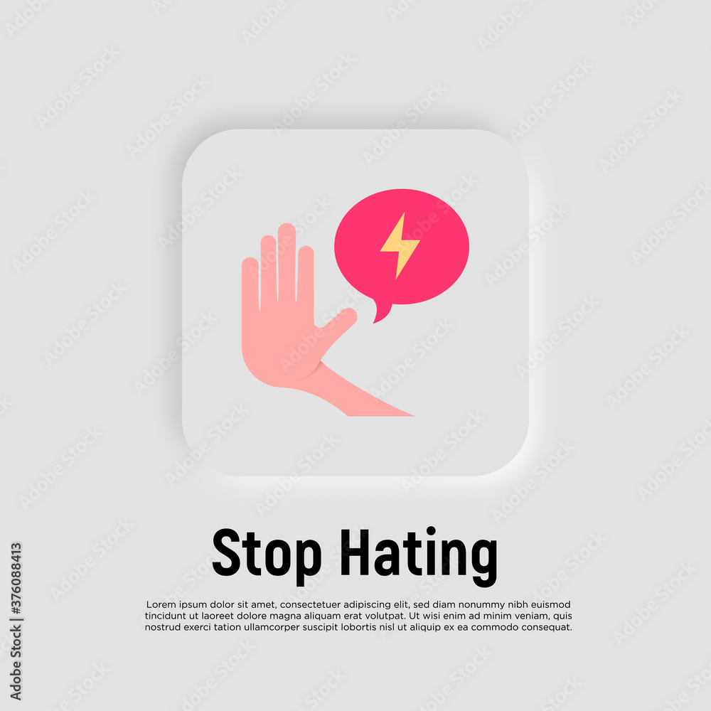 Stop hating flat icon. Hand gesture stop with speech bubble. Stop discrimination. Tolerance. Vector illustration. Stop hating flat icon. Hand gesture stop with speech bubble. Stop discrimination. Tolerance. Vector illustration.