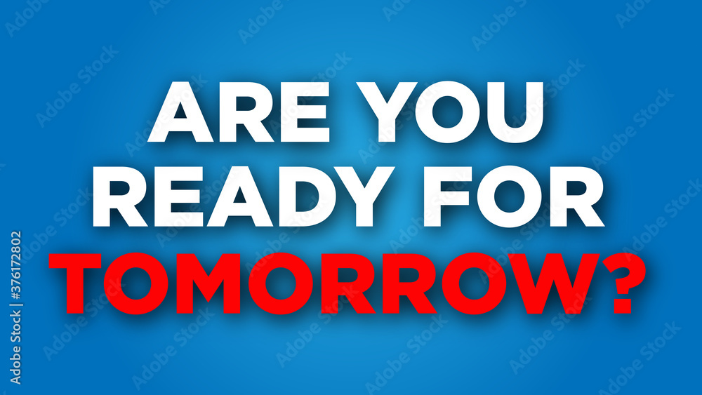 Are you ready for tomorrow? Saying quote on bright background. Are you ready for tomorrow? Saying quote on bright background.