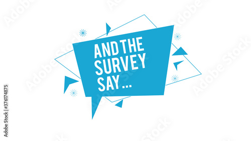and the survey say speech bubble illustration 