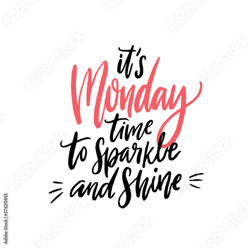 It's Monday, time to sparkle and shine. Funny inspirational quote about monday. Black and pink handwritten text isolated on white background.