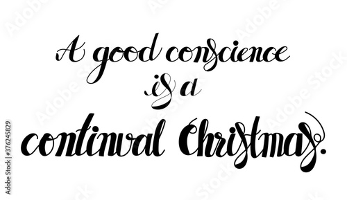 A good conscience is a continual Christmas lettering.