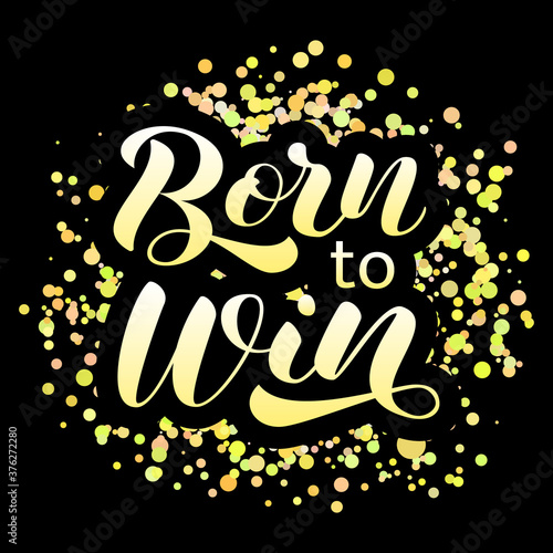 Born to win brush lettering. Vector stock illustration for card or poster