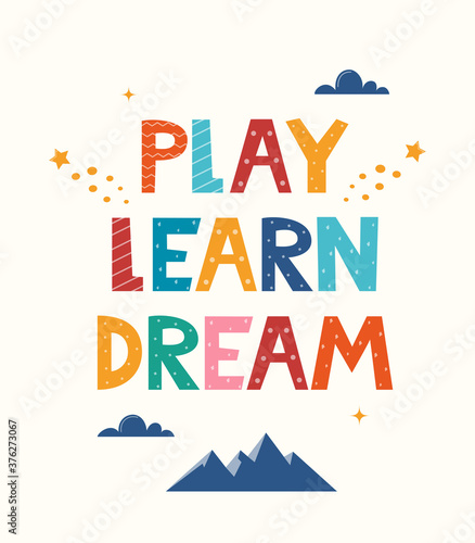 Play Learn Dream. Hand drawn motivation lettering phrase for poster, logo, greeting card, banner. Cute cartoon print. Motivaton slogan for children's room decor. Vector illustration.