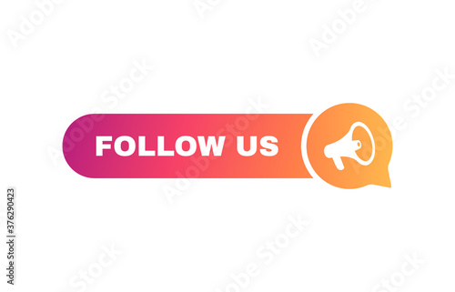 Follow us speech bubble. Message bubbles with megaphone label. Social media design concept.Modern Vector illustration