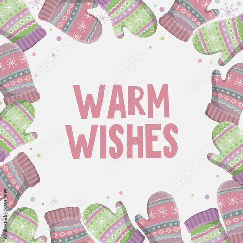 Decorative winter frame. New Year and Christmas invitation, greeting card. Quote: Warm Wishes. White background with mittens and gloves. Vector illustration.
