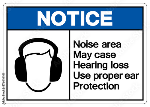 Notice Noise area May case Hearing loss Use proper ear ProtectionSymbol Sign,Vector Illustration, Isolate On White Background Label. EPS10 photo