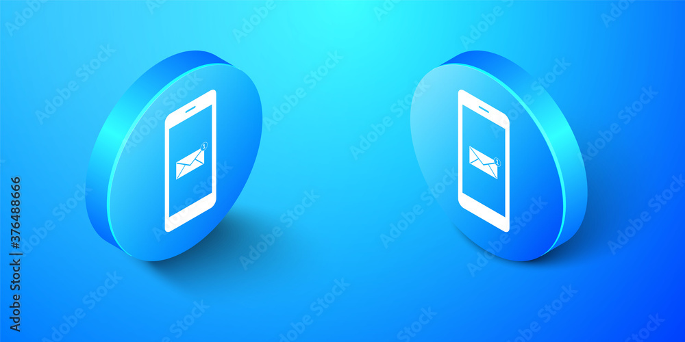Isometric Received message concept. New email notification on the smartphone screen icon isolated on blue background. New message on the phone screen. Blue circle button. Vector. Isometric Received message concept. New email notification on the smartphone screen icon isolated on blue background. New message on the phone screen. Blue circle button. Vector.