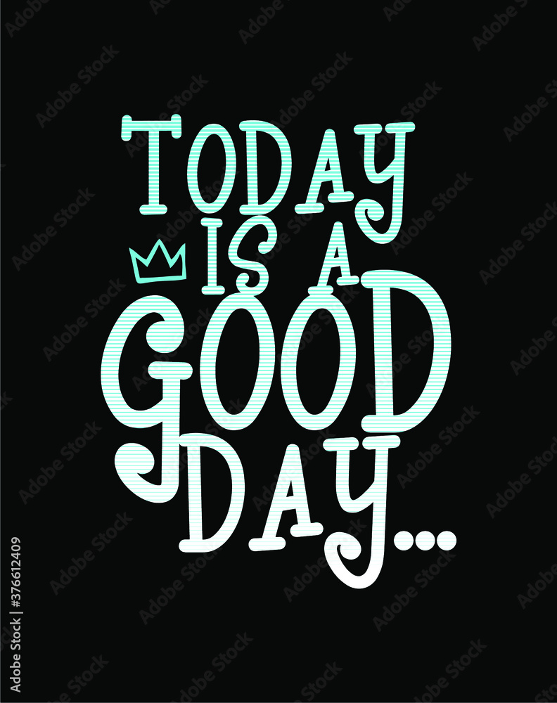 TODAY IS GOOD DAY, Grunge background. Typography, t-shirt graphics, print, poster, banner, flyer, postcard
