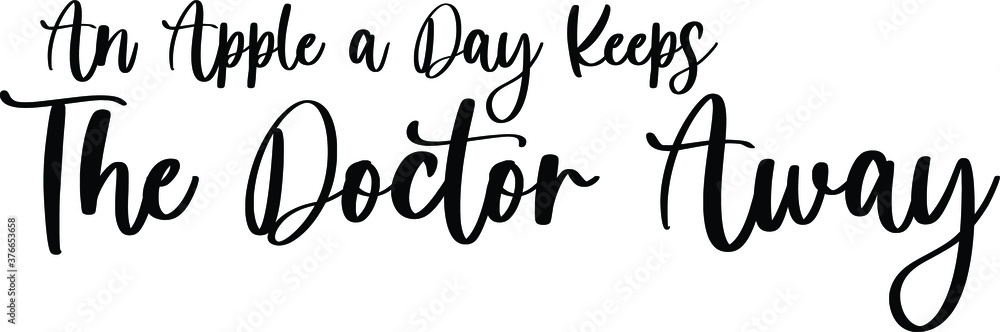 An Apple a Day Keeps the Doctor Away Typography/Calligraphy Black Color Text On White Background An Apple a Day Keeps the Doctor Away Typography/Calligraphy Black Color Text On White Background