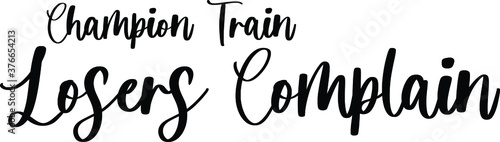 Champion Train Losers Complain Typography/Calligraphy Black Color Text On White Background