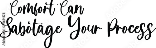 Comfort Can Sabotage Your Process Typography/Calligraphy  Black Color Text On White Background