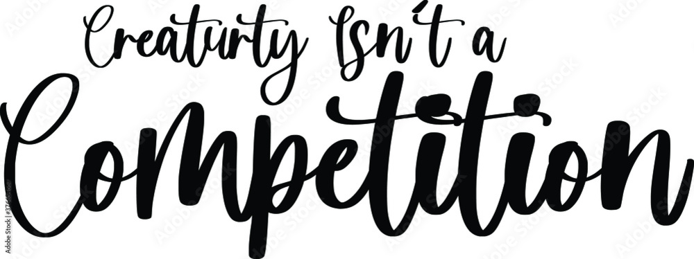 Creaturty Isn't A Competition Typography/Calligraphy Black Color Text On White Background Creaturty Isn't A Competition Typography/Calligraphy Black Color Text On White Background