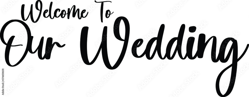 Welcome To Our Wedding Typography/Calligraphy Black Color Text On White ...