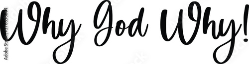 Why God Why! Typography/Calligraphy Black Color Text On White Background