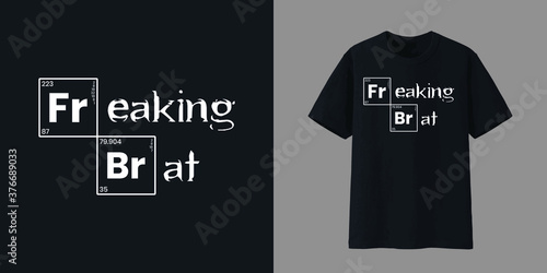 Freaking Brat typography t-shirt design following the famous breaking bad. Vector illustration with a beautiful free black mockup t-shirt.