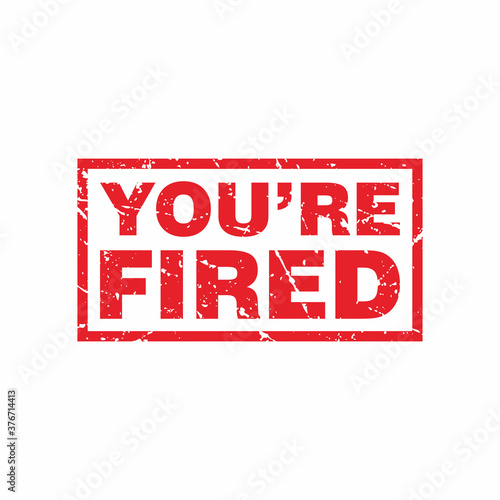 Abstract Red Grungy You're Fired Rubber Stamps Sign Illustration Vector, You Are Fired Text Seal, Mark, Label Design Template