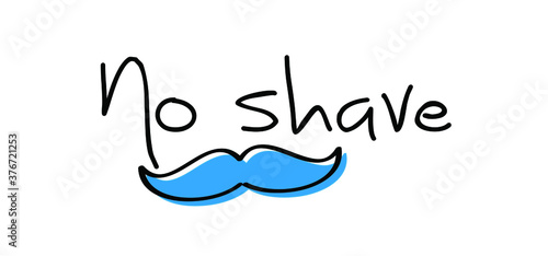 Slogan No shave or shaving moustache, mustache or beard men face. Men's Day. Awareness blue ribbon, medical symbol for psa prostate cancer month in november. Vector best quote signs