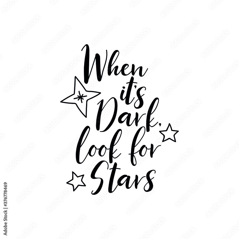 When it is dark look for stars. Vector illustration. Lettering. Ink illustration. t-shirt design. When it is dark look for stars. Vector illustration. Lettering. Ink illustration. t-shirt design.