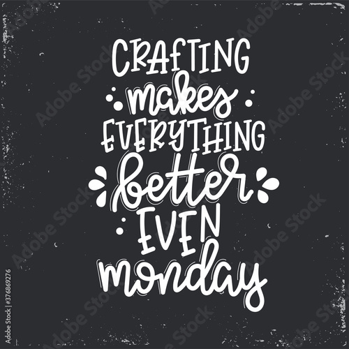 Crafting Vector lettering, motivational quote for handicraft market. Humorous quote for a person whose hobby is hand made. Vector illustration