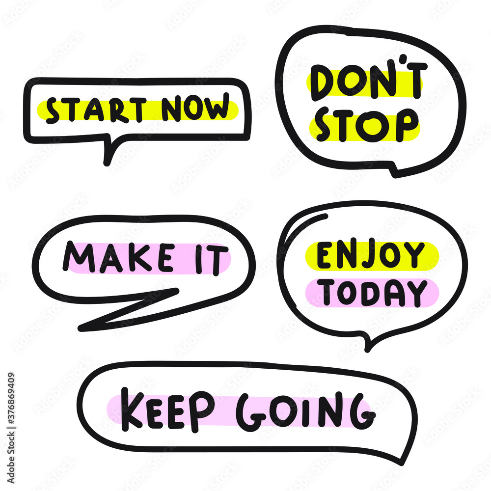 Set of motivational phrases in speech bubbles: start now, don't stop, make it, enjoy today, keep going. Hand drawn illustrations on white background. Set of motivational phrases in speech bubbles: start now, don't stop, make it, enjoy today, keep going. Hand drawn illustrations on white background.