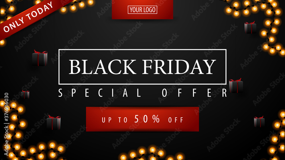 Only today, Special offer, Black Friday sale, up to 50% off, discount black banner with place for your logo, black gifts and garland frame