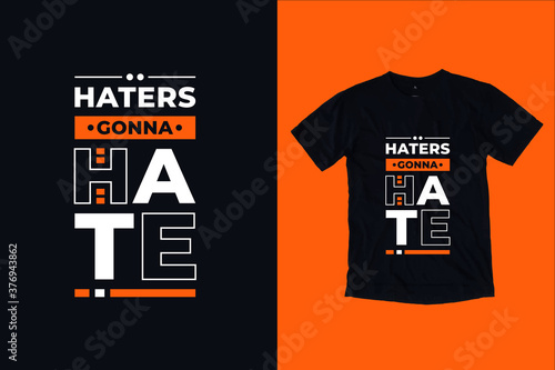Haters gonna hate modern inspirational typography lettering quotes black t shirt suitable for print design