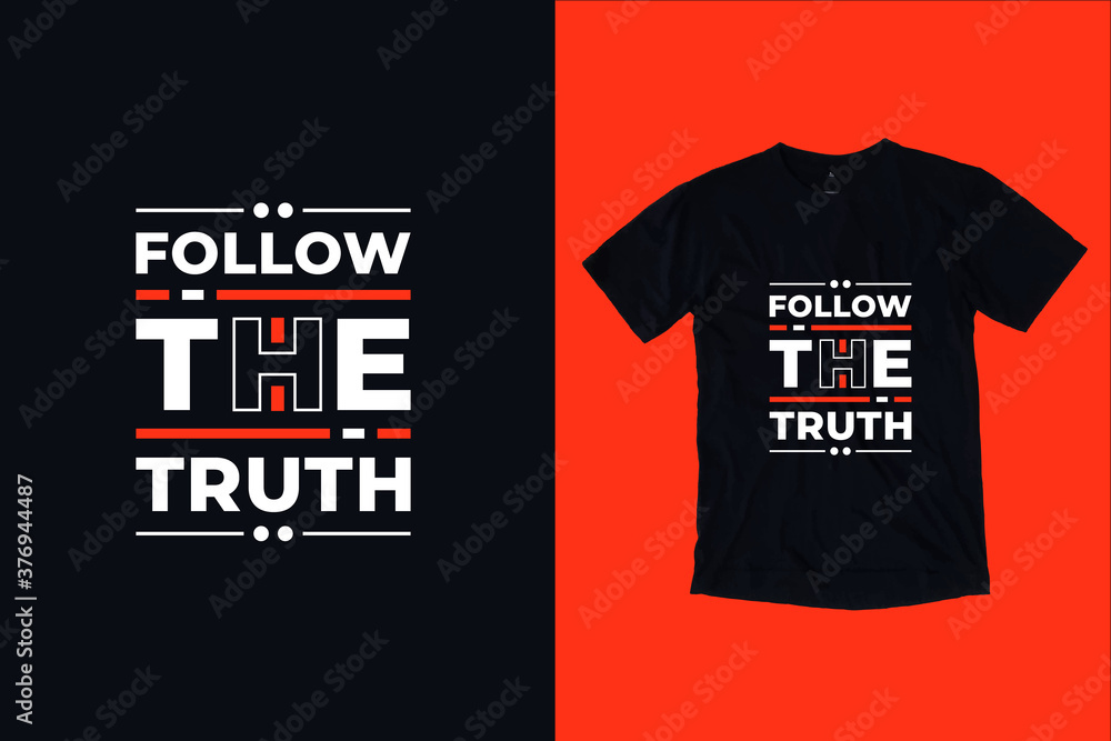 Fototapeta premium Follow the truth modern inspirational typography lettering quotes black t shirt suitable for print design