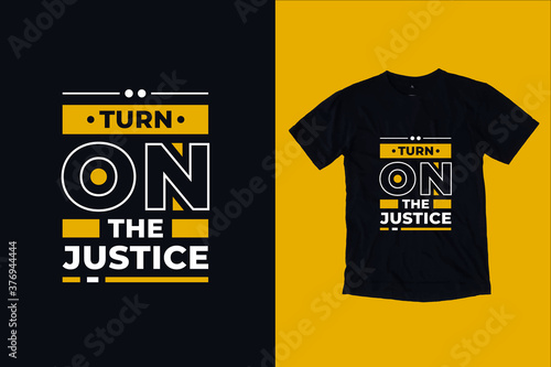 Turn on the justice modern inspirational typography lettering quotes black t shirt suitable for print design