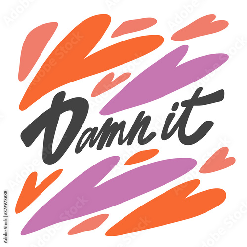 Damn it. Vector hand drawn calligraphic design poster. Good for wall art, t shirt print design, web banner, video cover and other
