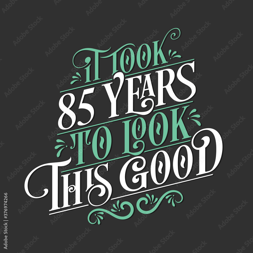 It took 85 years to look this good - 85 Birthday and 85 Anniversary celebration with beautiful calligraphic lettering design.