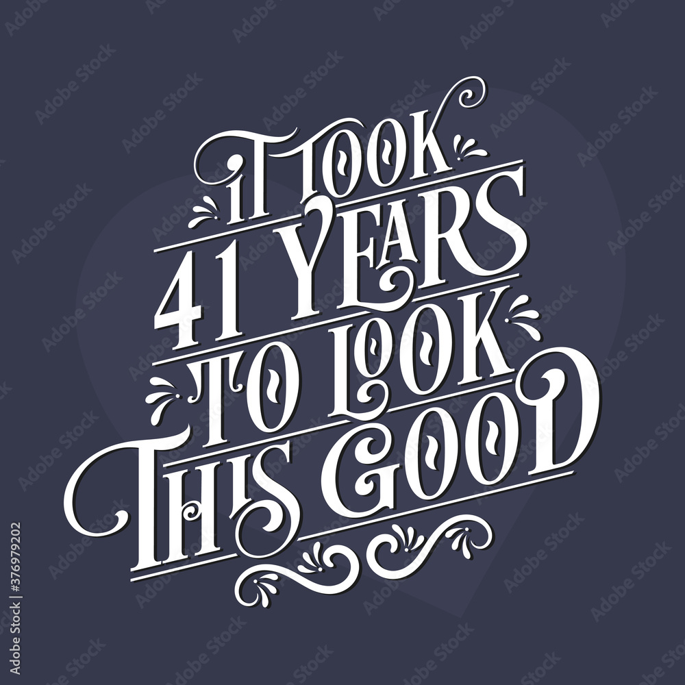 It took 41 years to look this good - 41st Birthday and 41st Anniversary celebration with beautiful calligraphic lettering design.