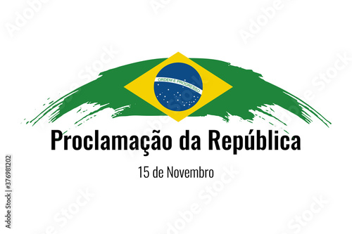 Brazil greeting text 15 de novembro Proclamacao da Republica translate November 15, Proclamation day of the Republic in Brasil.  Vector Illustration